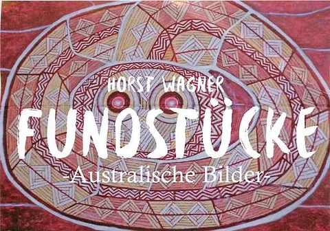 Coverbild: Horst Wagner, FUNDSTÜCKE über aboriginaler Kunst.